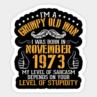 I'm A Grumpy Old Man I Was Born In Nov 1973 My Level Of Sarcasm Depends On Your Level Of Stupidity Sticker